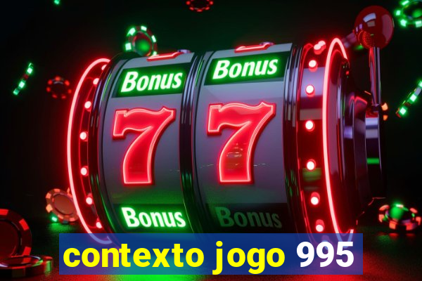 contexto jogo 995